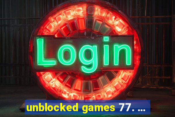 unblocked games 77. ...